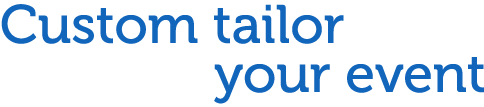 Custom tailor your event